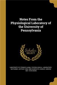 Notes From the Physiological Laboratory of the University of Pennsylvania