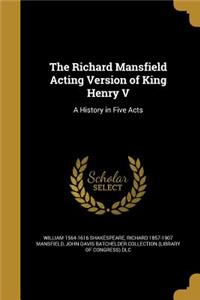 The Richard Mansfield Acting Version of King Henry V