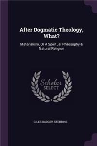 After Dogmatic Theology, What?