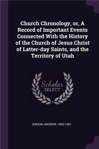 Church Chronology, Or, a Record of Important Events Connected with the History of the Church of Jesus Christ of Latter-Day Saints, and the Territory of Utah