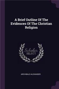 Brief Outline Of The Evidences Of The Christian Religion