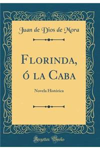 Florinda, Ã? La Caba: Novela HistÃ³rica (Classic Reprint)