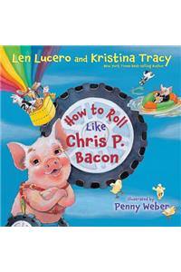 How to Roll Like Chris P. Bacon