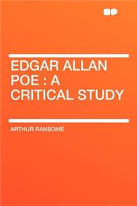 Edgar Allan Poe: A Critical Study