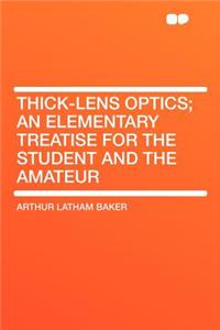 Thick-Lens Optics; An Elementary Treatise for the Student and the Amateur