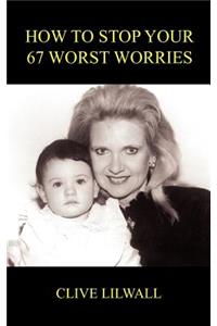 How to Stop Your 67 Worst Worries
