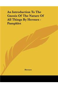 An Introduction To The Gnosis Of The Nature Of All Things By Hermes - Pamphlet