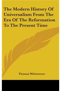 Modern History Of Universalism From The Era Of The Reformation To The Present Time