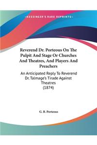Reverend Dr. Porteous On The Pulpit And Stage Or Churches And Theatres, And Players And Preachers