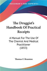 Druggist's Handbook Of Practical Receipts