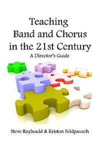 Teaching Band And Chorus In The 21st Century