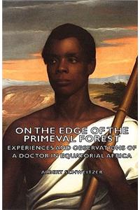 On the Edge of the Primeval Forest - Experiences and Observations of a Doctor in Equatorial Africa