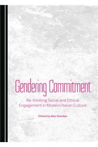 Gendering Commitment: Re-Thinking Social and Ethical Engagement in Modern Italian Culture