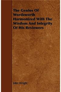 The Genius of Wordsworth Harmonized with the Wisdom and Integrity of His Reviewers