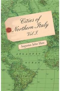 Cities Of Northern Italy. Vol I.