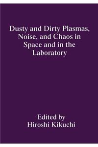 Dusty and Dirty Plasmas, Noise, and Chaos in Space and in the Laboratory