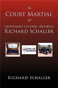 Court Martial of Lieutenant Colonel (Retired) Richard Schaller