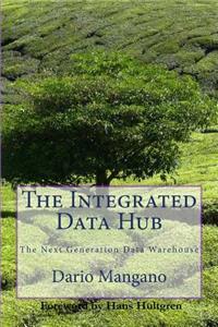 Integrated Data Hub, The Next Generation Data Warehouse