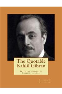 Quotable Kahlil Gibran.With artwork by Kahlil Gibran.