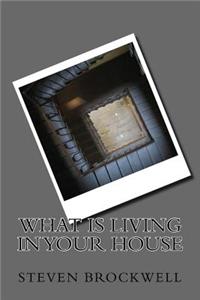 What is living in your house