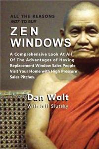 All the Reasons Not to Buy Zen Windows: A Comprehensive Look at All of the Advantages of Having Replacement Window Sales People Visit Your Home with H