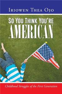 So You Think You're American