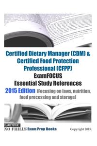 Certified Dietary Manager (CDM) & Certified Food Protection Professional (CFPP) ExamFOCUS Essential Study References