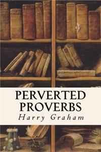 Perverted Proverbs
