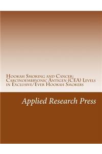 Hookah Smoking and Cancer: Carcinoembryonic Antigen (Cea) Levels in Exclusive/Ever Hookah Smokers