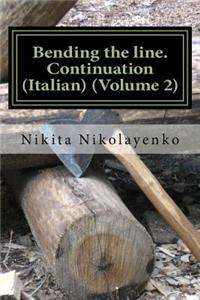 Bending the line. Continuation (Italian) (Volume 2)