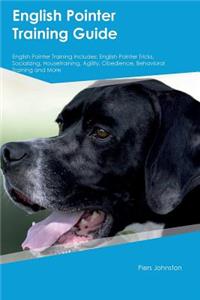 English Pointer Training Guide English Pointer Training Includes: English Pointer Tricks, Socializing, Housetraining, Agility, Obedience, Behavioral Training and More