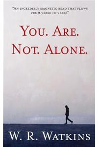 You. Are. Not. Alone.