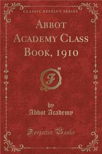 Abbot Academy Class Book, 1910 (Classic Reprint)