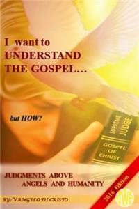 I Want to Understand the Gospel... But How?: Knowing the Father...and His Judgments!