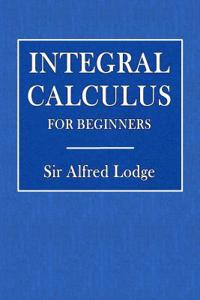 Integral Calculus for Beginners