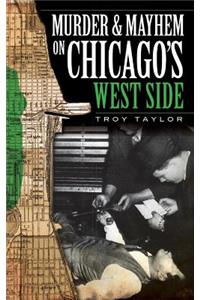 Murder & Mayhem on Chicago's West Side