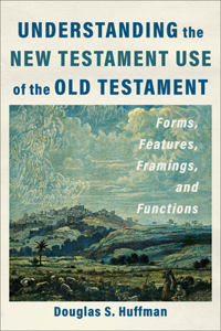 Understanding the New Testament Use of the Old Testament