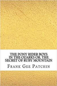 The Pony Rider Boys in the Ozarks: Or, the Secret of Ruby Mountain