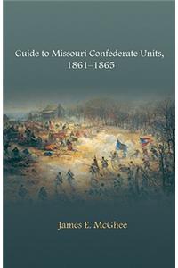 Guide to Missouri Confederate Units, 1861-1865