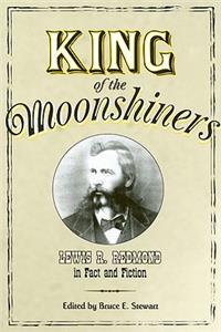 King of the Moonshiners: Lewis R. Redmond in Fact and Fiction