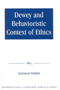 Dewey & The Behavioristic Context of Ethics