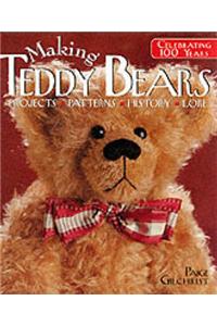 Making Teddy Bears: Celebrating 100 Years - Projects, Patterns, History, Lore