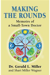 Making the Rounds: Memoirs of a Small-Town Doctor