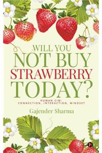 Will You Not Buy Strawberry Today?