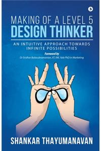 Making of a Level 5 Design Thinker: An intuitive approach towards infinite possibilities