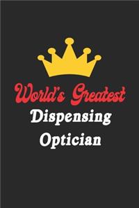 World's Greatest Dispensing Optician Notebook - Funny Dispensing Optician Journal Gift