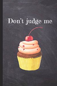 Don't Judge Me Cupcake