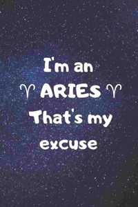 I'm an ARIES, that's my excuse!