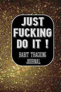 Just Fucking Do It ! Habit Tracking Journal