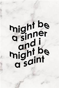 Might Be A Sinner And I Might Be A Saint